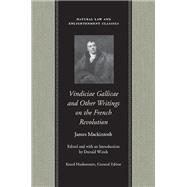 Vindiciae Gallicae And Other Writings on the French Revolution