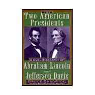 Two American Presidents : A Dual Biography of Abraham Lincoln and Jefferson Davis