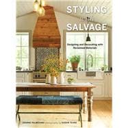Styling with Salvage Designing and Decorating with Reclaimed Materials