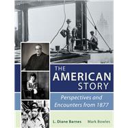 The American Story: Perspectives and Encounters from 1877