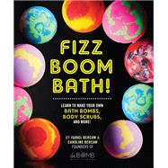 Fizz Boom Bath! Learn to Make Your Own Bath Bombs, Body Scrubs, and More!