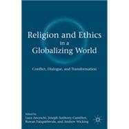 Religion and Ethics in a Globalizing World Conflict, Dialogue, and Transformation