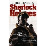 I Believe in Sherlock Holmes Early Fan Fiction from the Very First Fandom