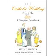 The Catholic Wedding Book: A Complete Guidebook for Brides, Grooms, and their Parents, with Instructions for Planning the Ritual, Managing People and Details in the Best Possibl,9780809144624