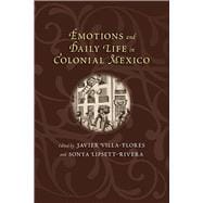 Emotions and Daily Life in Colonial Mexico