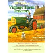 100 Years of Vintage Farm Tractors : A Century of Tractor Tales and Heartwarming Family Farm Memories