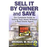 Sell It by Owner and Save : The Complete Guide to Selling Your Home Without a Real Estate Agent