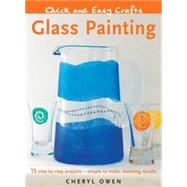 Quick and Easy Crafts: Glass Painting; 15 Step-by-Step Projects - Simple to Make, Stunning Results