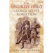 The Unlikely Hero George Scott Robertson