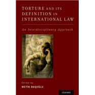 Torture and Its Definition In International Law An Interdisciplinary Approach