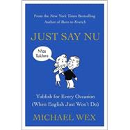 Just Say Nu : Yiddish for Every Occasion (When English Just Won't Do)