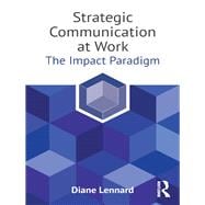 Strategic Communication at Work: The Impact Paradigm
