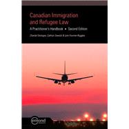 Canadian Immigration and Refugee Law: A Practitioner’s Handbook, 2nd Edition