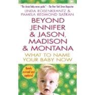 Beyond Jennifer and Jason, Madison and Montana : What to Name Your Baby Now