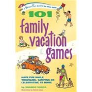 101 Family Vacation Games : Have Fun While Traveling, Camping, or Celebrating at Home