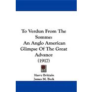 To Verdun from the Somme : An Anglo American Glimpse of the Great Advance (1917)