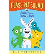 Class Pet Squad Journey to the Center of Town