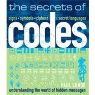 The Secrets of Codes; Understanding the World of Hidden Messages