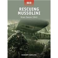 Rescuing Mussolini Gran Sasso 1943