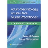Adult-Gerontology Acute Care Nurse Practitioner A Case-Based Approach