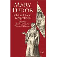 Mary Tudor Old and New Perspectives