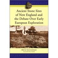 Ancient Stone Sites of New England And the Debate over Early European Exploration
