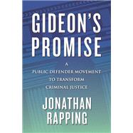 Gideon's Promise A Public Defender Movement to Transform Criminal Justice