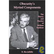 Obscurity's Myriad Components : The Theory and Practice of William Faulkner