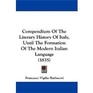 Compendium of the Literary History of Italy, Until the Formation of the Modern Italian Language