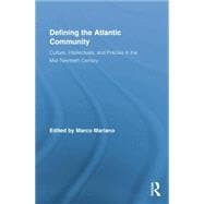 Defining the Atlantic Community: Culture, Intellectuals, and Policies in the Mid-Twentieth Century