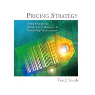 Pricing Strategy: Setting Price Levels, Managing Price Discounts and Establishing Price Structures