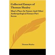 Collected Essays of Thomas Huxley : Man's Place in Nature and Other Anthropological Essays