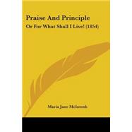 Praise and Principle : Or for What Shall I Live! (1854)
