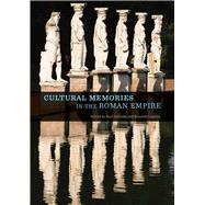 Cultural Memories in the Roman Empire,9781606064627