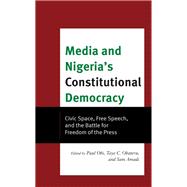 Media and Nigeria's Constitutional Democracy Civic Space, Free Speech, and the Battle for Freedom of the Press