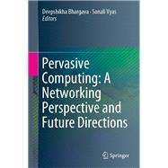 Pervasive Computing: A Networking Perspective and Future Directions