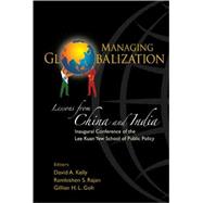 Managing Globalization: Lessons from China And India, Inaugural Conference of the Lee Kuan Yeq School of Public Policy
