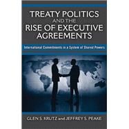Treaty Politics and the Rise of Executive Agreements