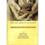 Nurturing Child and Adolescent Spirituality Perspectives from the World's Religious Traditions