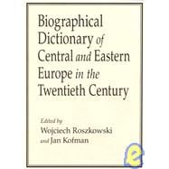 Biographical Dictionary of Central and Eastern Europe in the Twentieth Century,9780765624628
