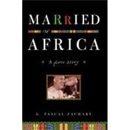 Married to Africa : A Love Story