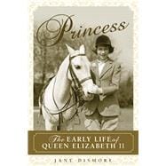 Princess The Early Life of Queen Elizabeth II