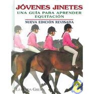 Jovenes Jinetes : Una Guia Para Aprender Equitacion / Young Riders / A Guide For Learning Horsemanship: A Guide For Learning Horsemanship