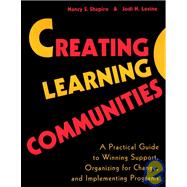 Creating Learning Communities : A Practical Guide to Winning Support, Organizing for Change, and Implementing Programs