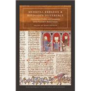 Medieval Exegesis and Religious Difference Commentary, Conflict, and Community in the Premodern Mediterranean