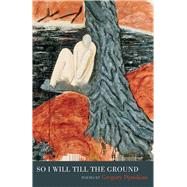 So I Will Till the Ground