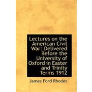 Lectures on the American Civil War : Delivered Before the University of Oxford in Easter and Trinity
