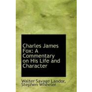 Charles James Fox : A Commentary on His Life and Character