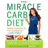 The Miracle Carb Diet Make Calories and Fat Disappear--with Fiber!