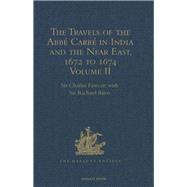 The Travels of the AbbT CarrT in India and the Near East, 1672 to 1674: Volume II.  From Bijapur to Madras and St Thomé. Account of the capture of Trincomalee Bay and St ThomT by De la Haye, and of the siege of St ThomT by the Golconda army and hostiliti